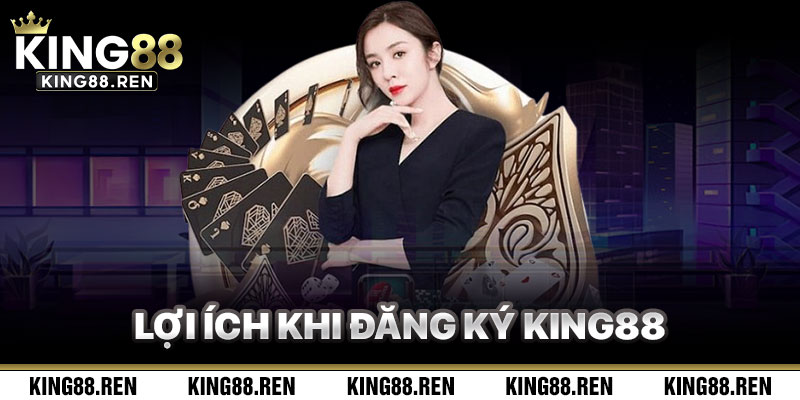 Lợi Ích Khi Đăng Ký King88 Và Tham Gia Nền Tảng