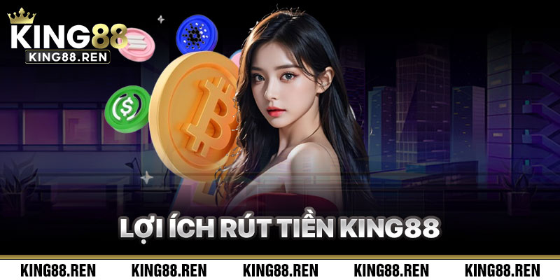 Lợi Ích Khi Rút Tiền King88 Và Tham Gia Cá Cược