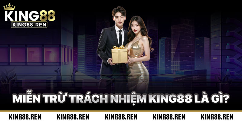 Miễn Trừ Trách Nhiệm King88 Là Gì Và Tại Sao Quan Trọng?