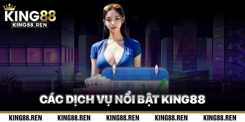 Các Dịch Vụ Nổi Bật Của Giới Thiệu King88