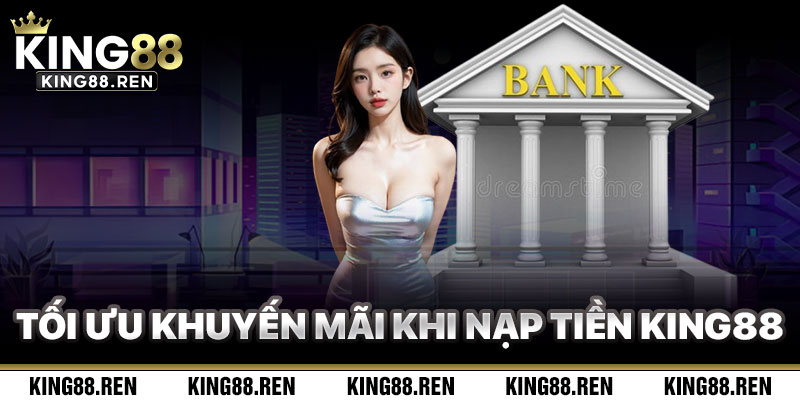 Tối Ưu Khuyến Mãi Khi Nạp Tiền King88