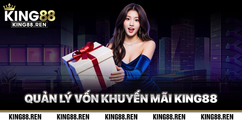 Quản Lý Vốn Khi Sử Dụng Khuyến Mãi King88