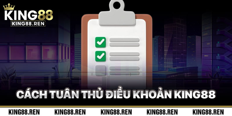 Cách Tuân Thủ Điều Khoản King88 Hiệu Quả
