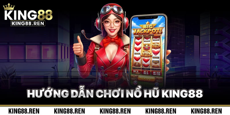 Hướng Dẫn Chơi Nổ Hũ King88 Hiệu Quả