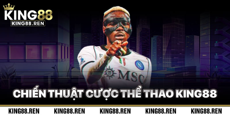 Chiến Thuật Đặt Cược Thể Thao King88 Hiệu Quả