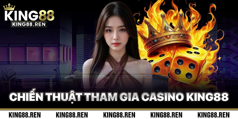 Chiến Thuật Chơi Casino King88 Hiệu Quả